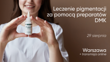 Leczenie pigmentacji za pomocą preparatów DMK | 29 sierpnia | Warszawa + transmisja online