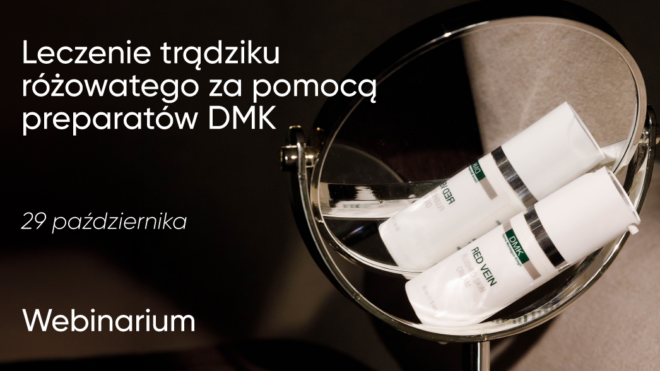 Leczenie trądziku różowatego za pomocą preparatów DMK | 29 października | Webinarium